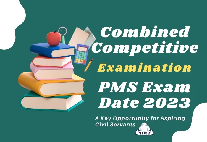 Combined Competitive Examination PMS Exam Date | DigiKhi